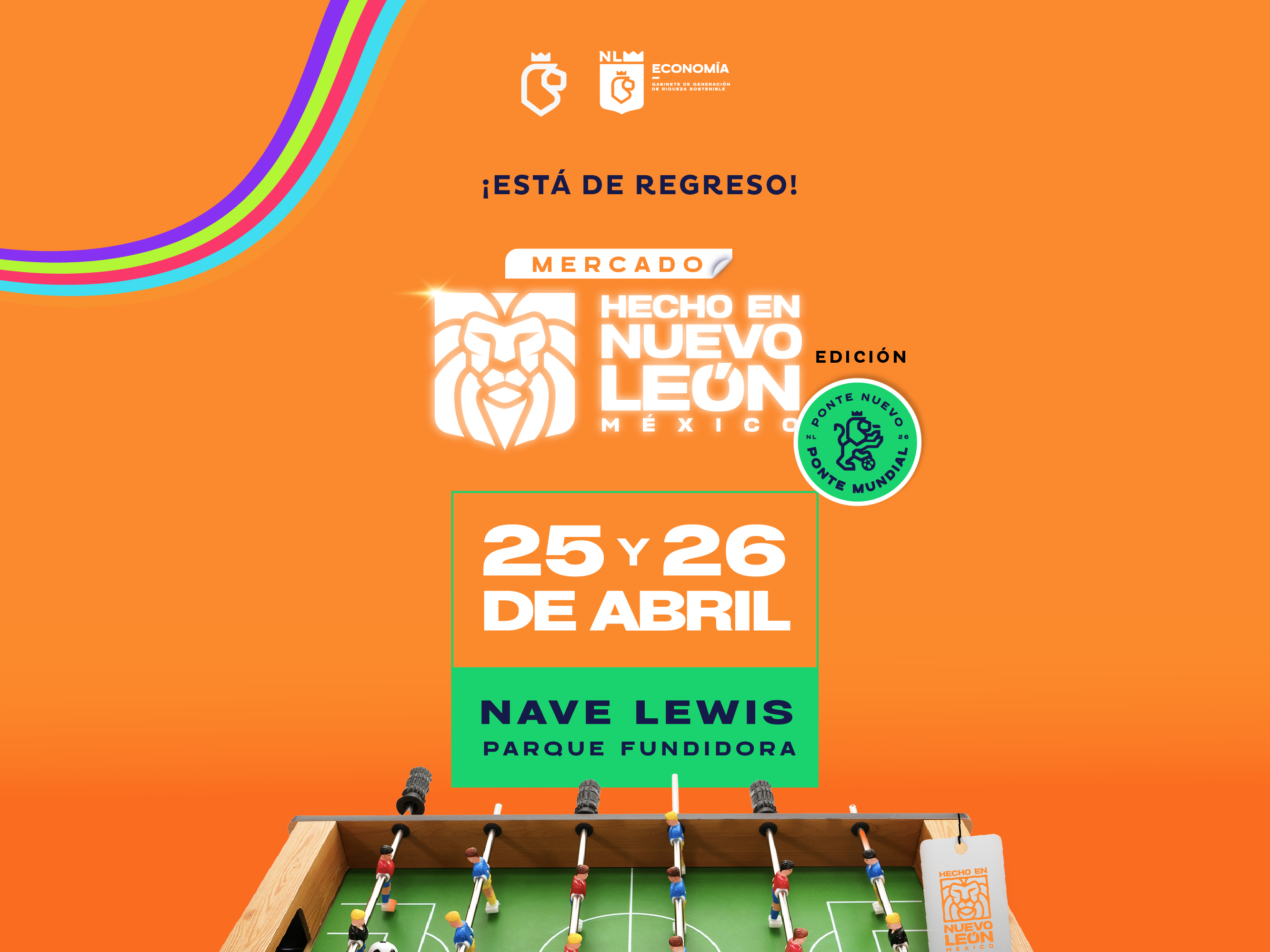 Mercado Hecho en Nuevo León, Edición Ponte Nuevo, Ponte Mundial. El 25 y 26 de abril de 2026 en la Nave Lewis de Parque Fundidora.  