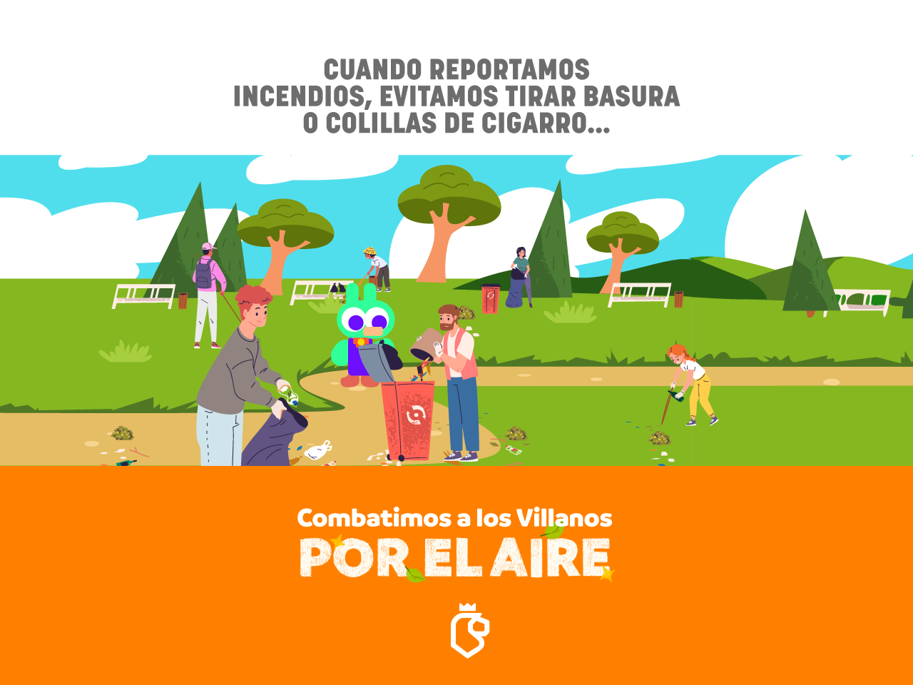 Cuando reportamos incendios, evitamos tirar basura o colillas de cigarro.... Combatimos a los villanos por el aire. 