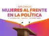 Diplomado: Mujeres al frente en la Política